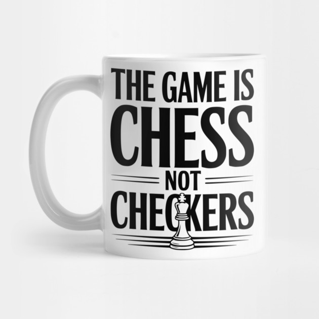 The Game is Chess Not Checkers by Frank Ring
