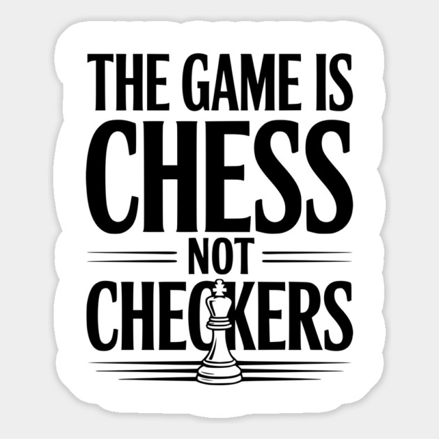 The Game is Chess Not Checkers Magnet by Frank Ring