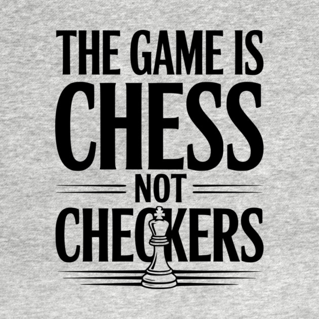 The Game is Chess Not Checkers by Frank Ring