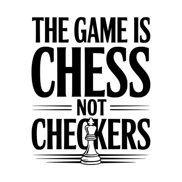 The Game is Chess Not Checkers by Frank Ring