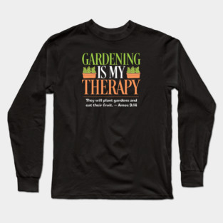 Gardening Is My Therapy — Amos 9:14 Long Sleeve T-Shirt
