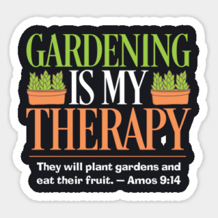 Gardening Is My Therapy — Amos 9:14 Sticker