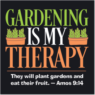 Gardening Is My Therapy — Amos 9:14 Posters and Art