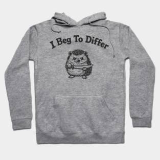 I Beg To Differ Angry Grumpy Attitude Hoodie