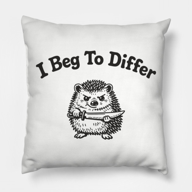 I Beg To Differ Angry Grumpy Attitude Pillow by Anticorporati