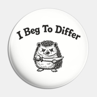 I Beg To Differ Angry Grumpy Attitude Pin