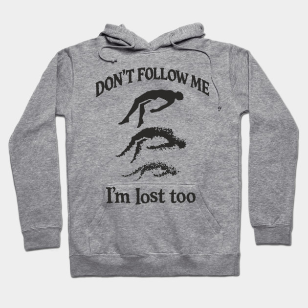 Don't Follow Me I'm Lost Too Existential Chaos Hoodie by Anticorporati