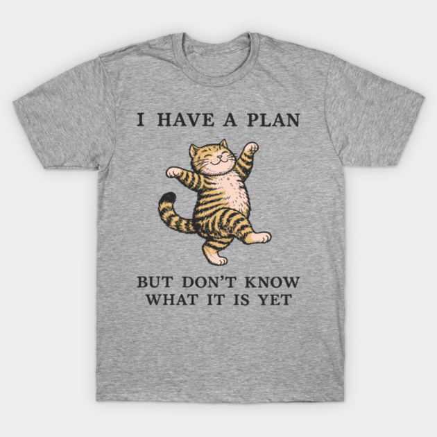 I Have A Plan But Don't Know What It Is Yet Carefree Vibes T-Shirt by Anticorporati
