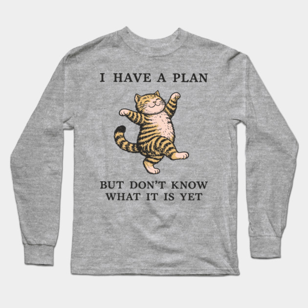 I Have A Plan But Don't Know What It Is Yet Carefree Vibes Long Sleeve T-Shirt by Anticorporati