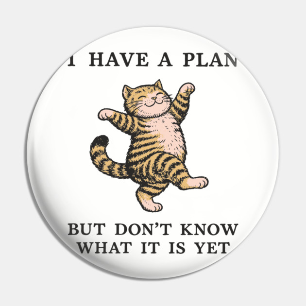 I Have A Plan But Don't Know What It Is Yet Carefree Vibes Pin by Anticorporati