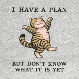 I Have A Plan But Don't Know What It Is Yet Carefree Vibes T-Shirt