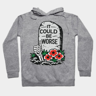 It Could Be Worse Sarcastic Optimism Hoodie