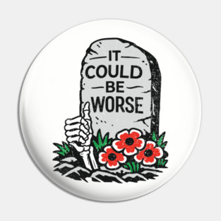 It Could Be Worse Sarcastic Optimism Pin