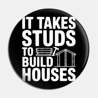 It Takes Studs to Build Houses Pin
