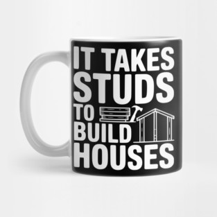 It Takes Studs to Build Houses Mug