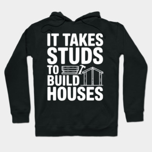 It Takes Studs to Build Houses Hoodie