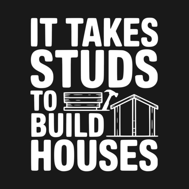 It Takes Studs to Build Houses by Frank Ring