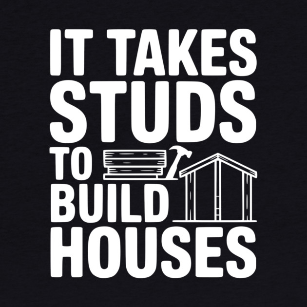 It Takes Studs to Build Houses by Frank Ring