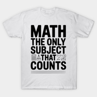 Math The Only Subject that Counts T-Shirt