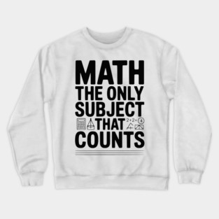 Math The Only Subject that Counts Crewneck Sweatshirt