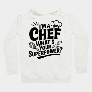 I'm a Chef What's Your Superpower? Hoodie