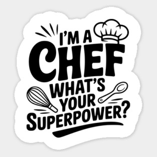I'm a Chef What's Your Superpower? Sticker