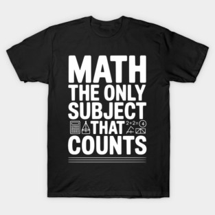 Math The Only Subject that Counts T-Shirt