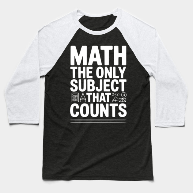 Math The Only Subject that Counts Baseball T-Shirt by Frank Ring