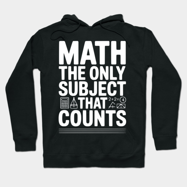 Math The Only Subject that Counts Hoodie by Frank Ring
