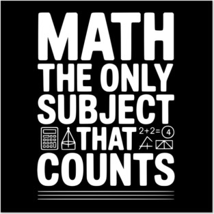 Math The Only Subject that Counts Posters and Art