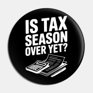Is Tax Season Over Yet? Pin