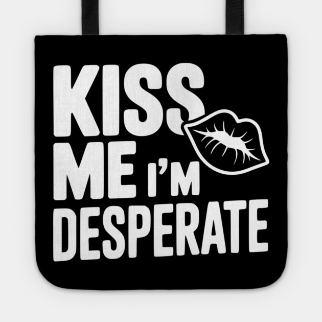 Kiss Me I'm Desperate Tote by Frank Ring