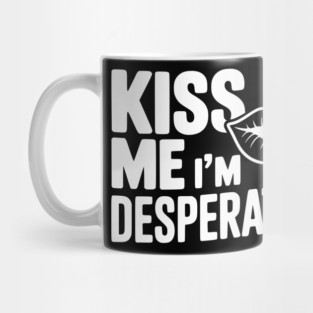 Kiss Me I'm Desperate Mug