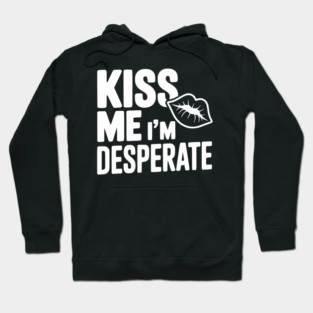 Kiss Me I'm Desperate Hoodie