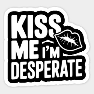 Kiss Me I'm Desperate Sticker