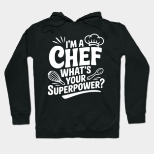 I'm a Chef What's Your Superpower? Hoodie