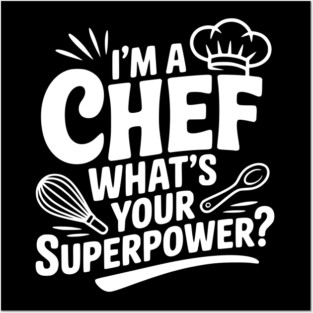I'm a Chef What's Your Superpower? Posters and Art