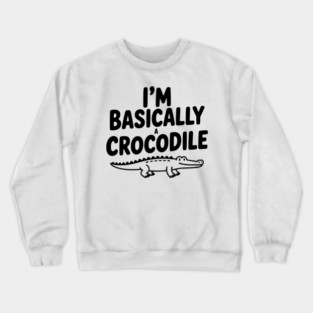 I'm Basically a Crocodile Crewneck Sweatshirt