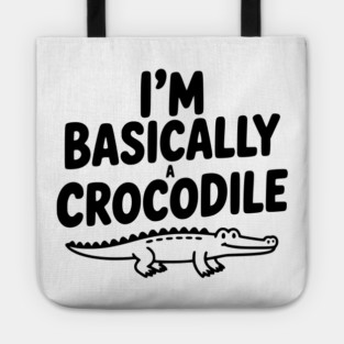 I'm Basically a Crocodile Tote