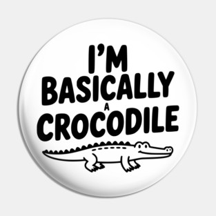 I'm Basically a Crocodile Pin