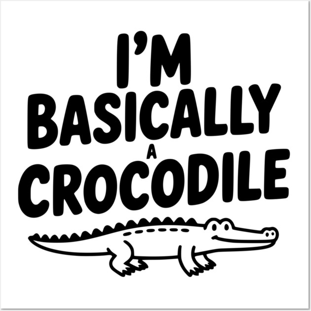 I'm Basically a Crocodile Wall Art by Frank Ring