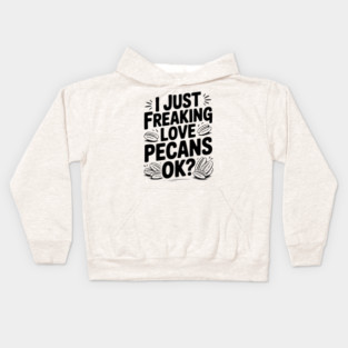I Just Freaking Love Pecans Ok? Kids Hoodie