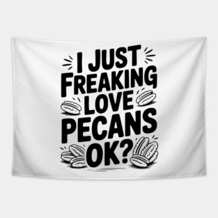 I Just Freaking Love Pecans Ok? Tapestry