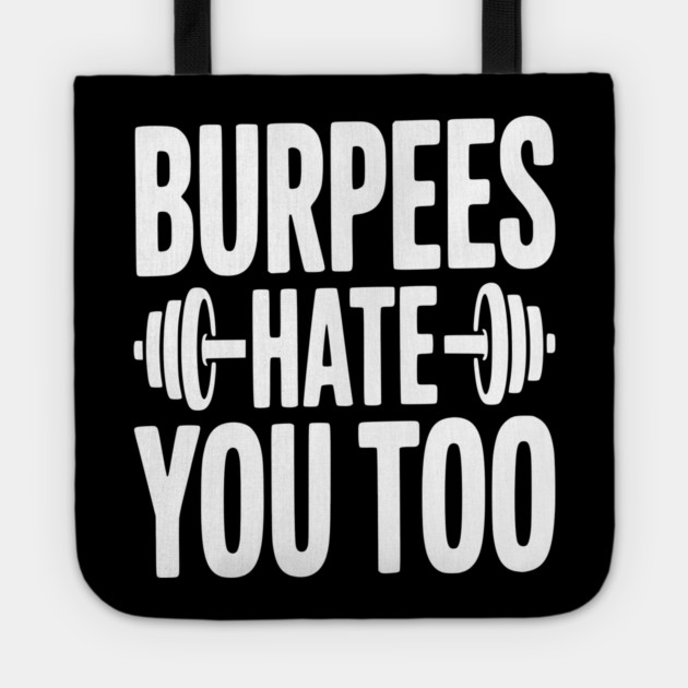 Burpes Hate You Too Tote by Frank Ring