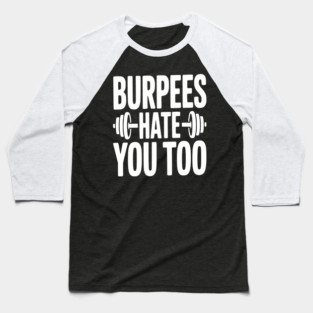 Burpes Hate You Too Baseball T-Shirt