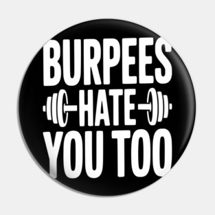 Burpes Hate You Too Pin