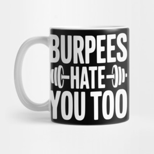 Burpes Hate You Too Mug