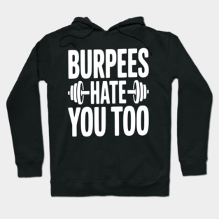 Burpes Hate You Too Hoodie