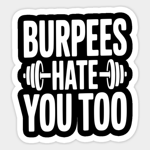 Burpes Hate You Too Sticker by Frank Ring