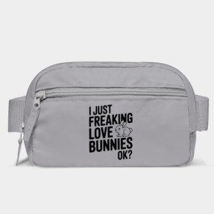 I Just Freaking Love Bunnies Ok? Bag